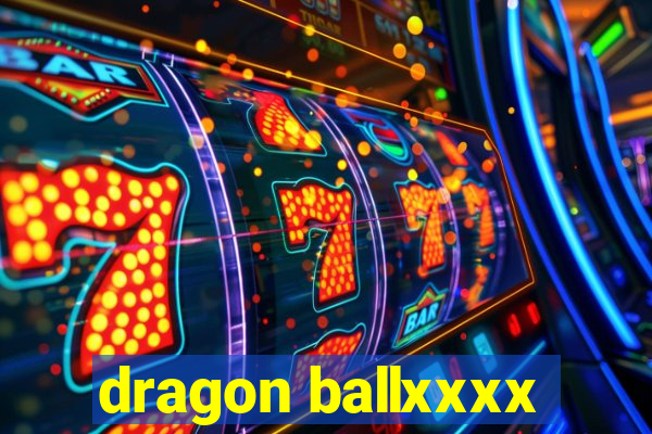 dragon ballxxxx